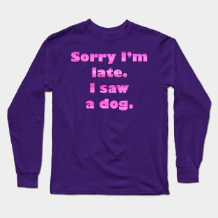 Sorry I'm late Long Sleeve T-Shirt